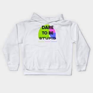 Dare to be STUPID Kids Hoodie